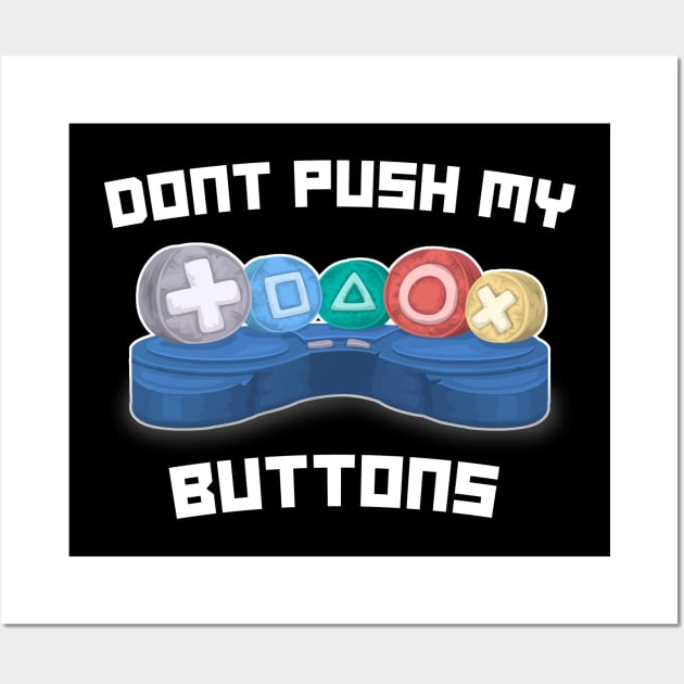 Don't Push My Buttons Video Gamer Gaming Love Games Wall Art by Tesla